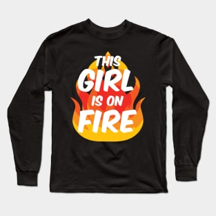This Is On Fire Fierce Lady Power Go Fiery Long Sleeve T-Shirt